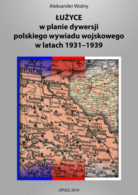 Aleksander Woźny - ŁUŻYCE w planie dywersji polskiego wywiadu wojskowego w latach 1931-1939